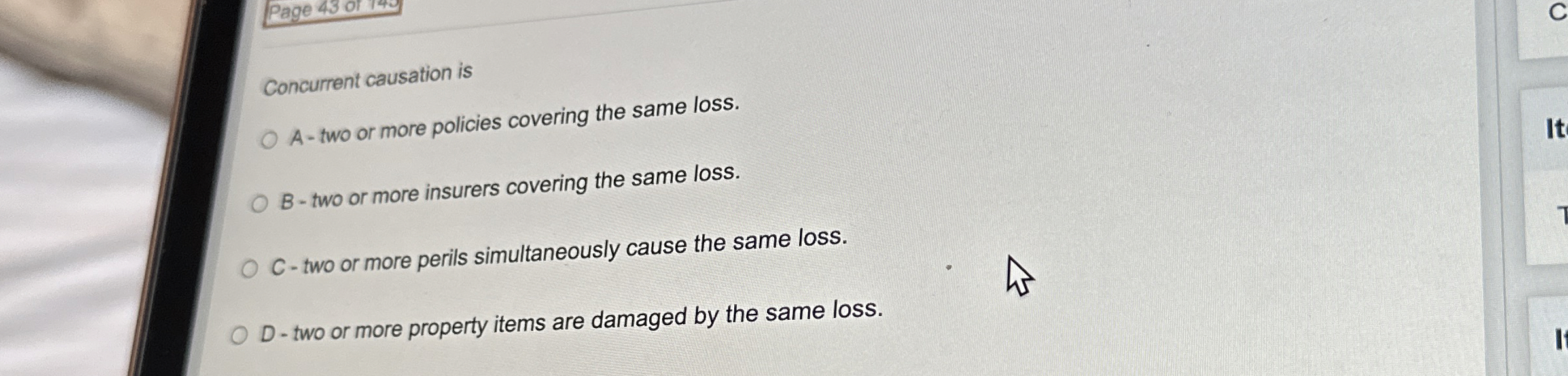  Concurrent causation is A-two or more policies covering the same loss.