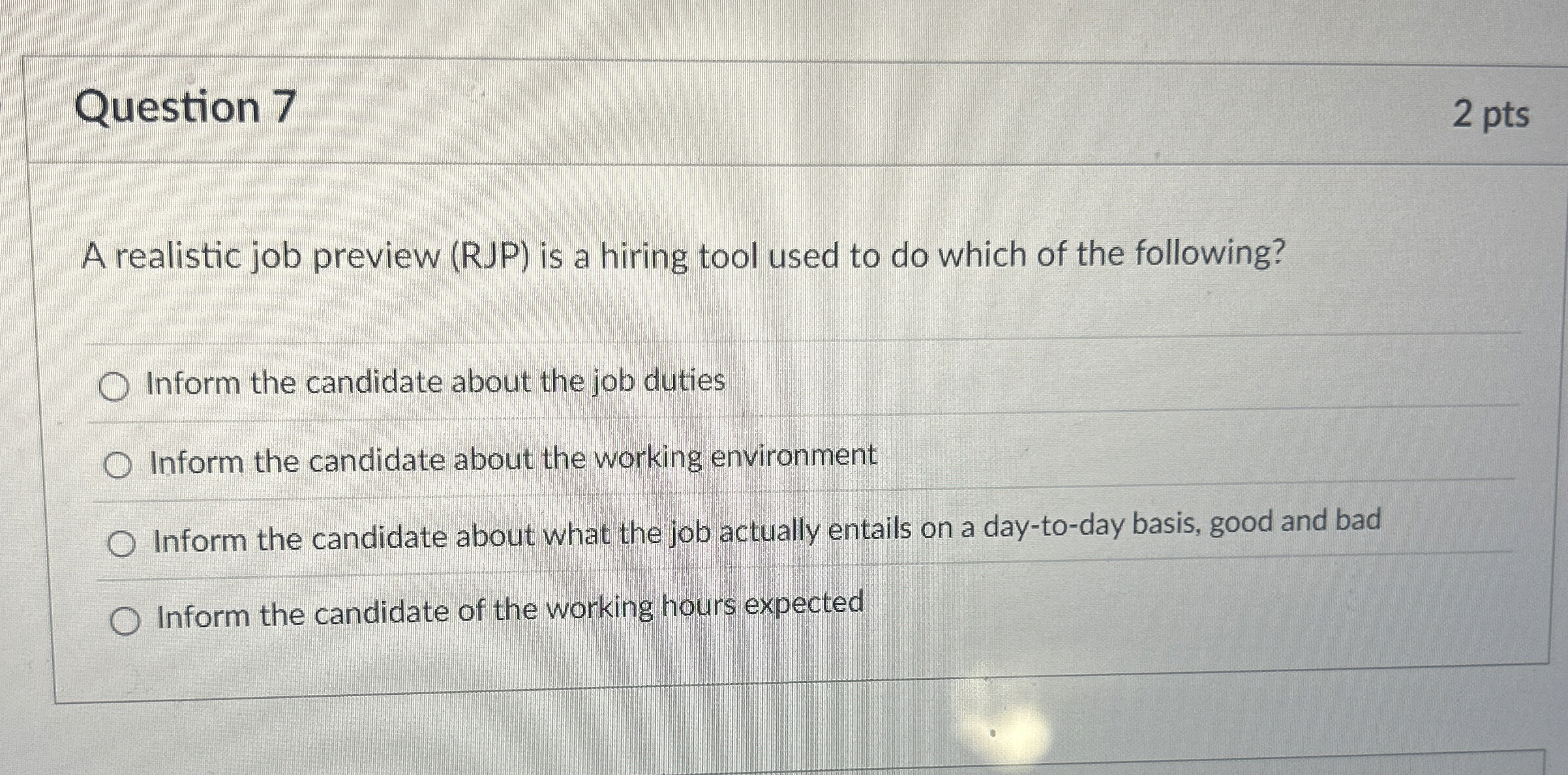  Question 7 A realistic job preview (RJP) is a hiring tool