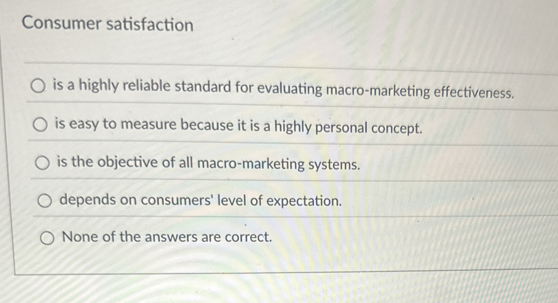  Consumer satisfaction is a highly reliable standard for evaluating macro-marketing effectiveness.