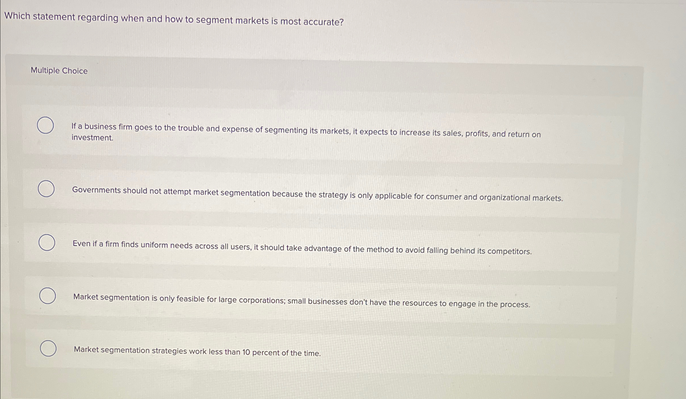  Which statement regarding when and how to segment markets is most