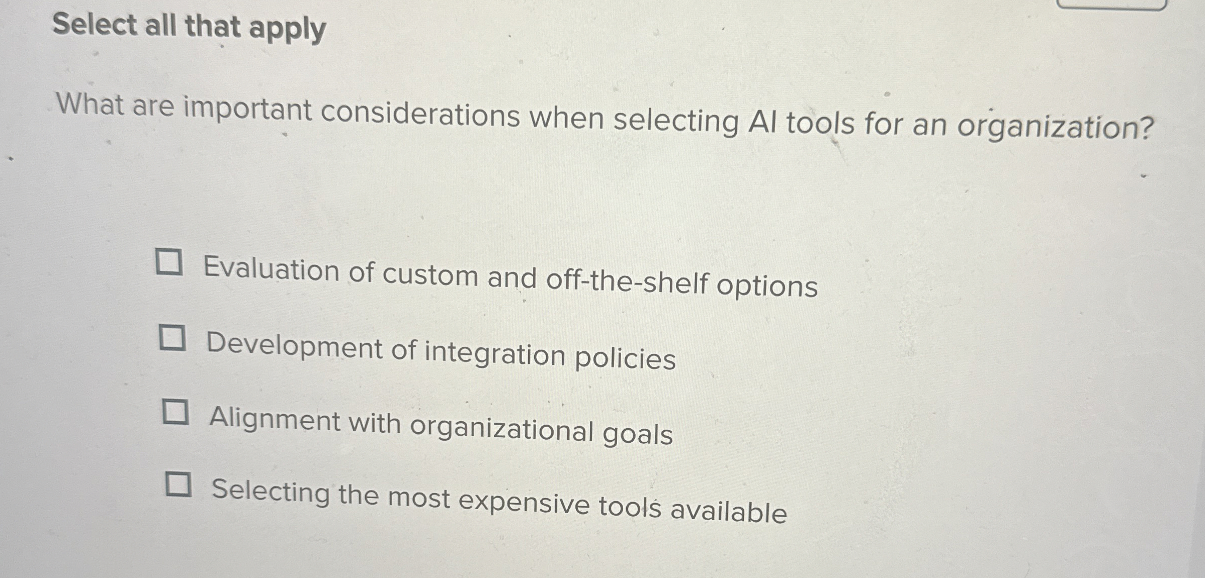  Select all that apply What are important considerations when selecting Al