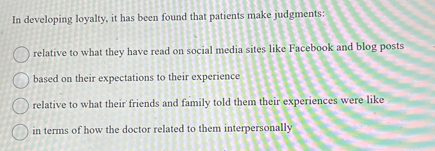  In developing loyalty, it has been found that patients make judgments: