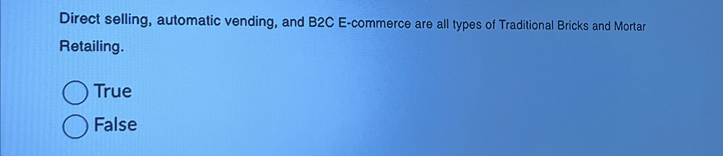  Direct selling, automatic vending, and B2C E-commerce are all types of