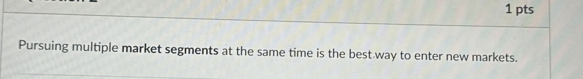  Pursuing multiple market segments at the same time is the best.way
