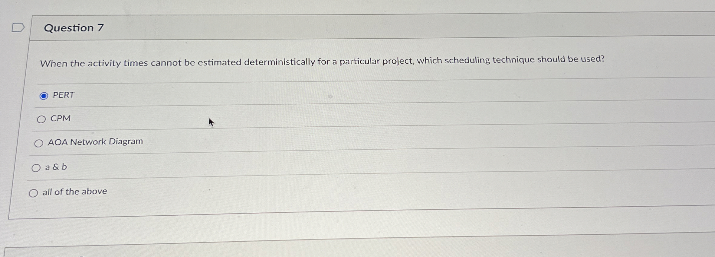  Question 7 When the activity times cannot be estimated deterministically for