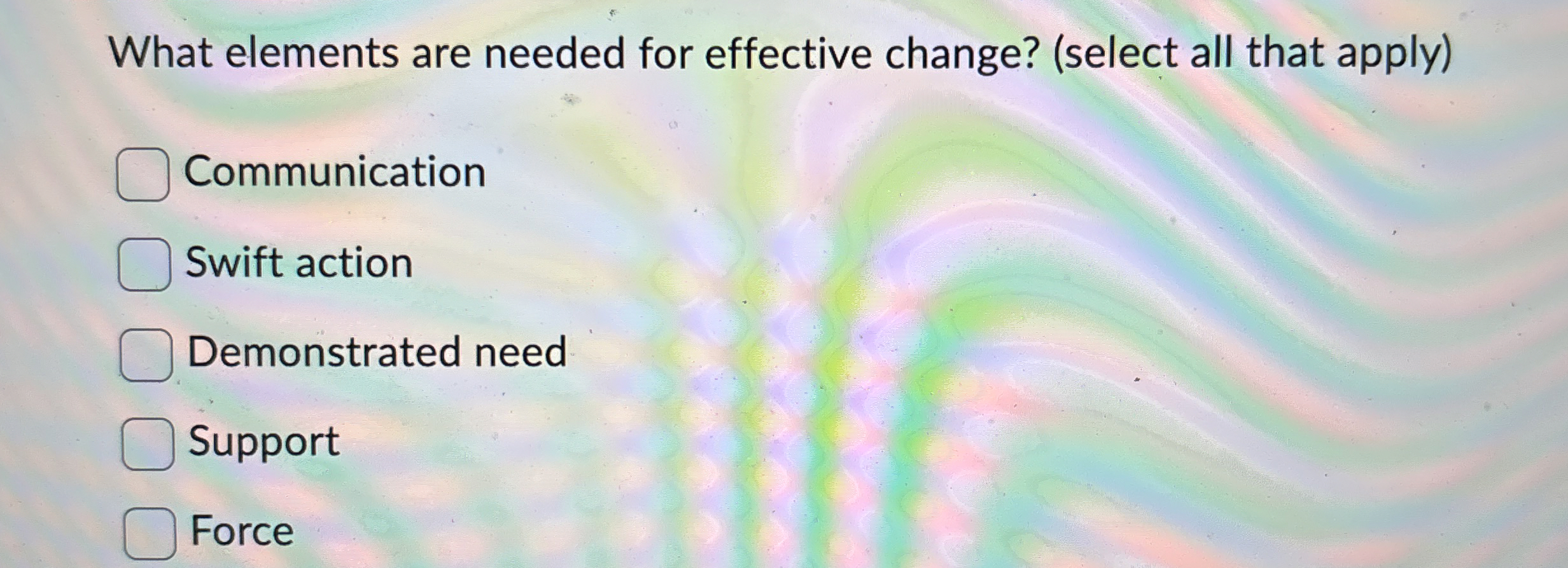  What elements are needed for effective change? (select all that apply)