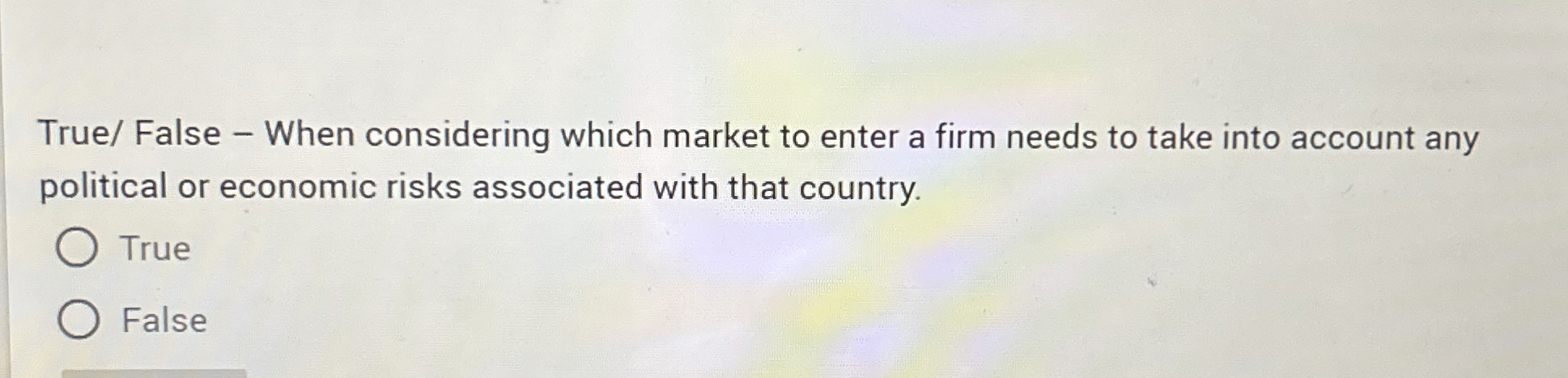  True/ False - When considering which market to enter a firm