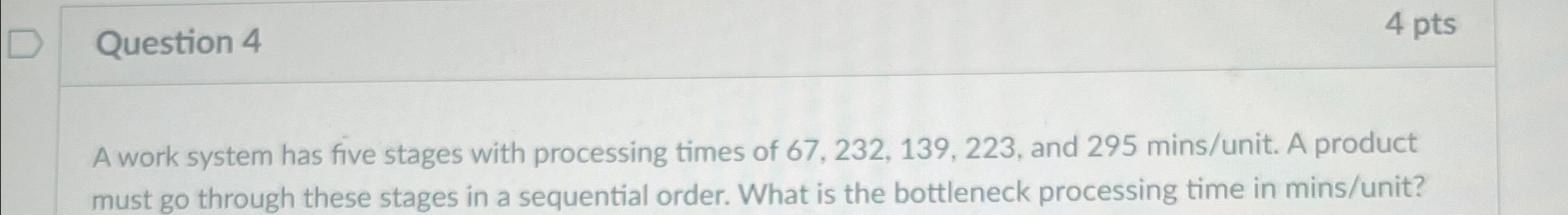  Question 4 4 pts A work system has five stages with