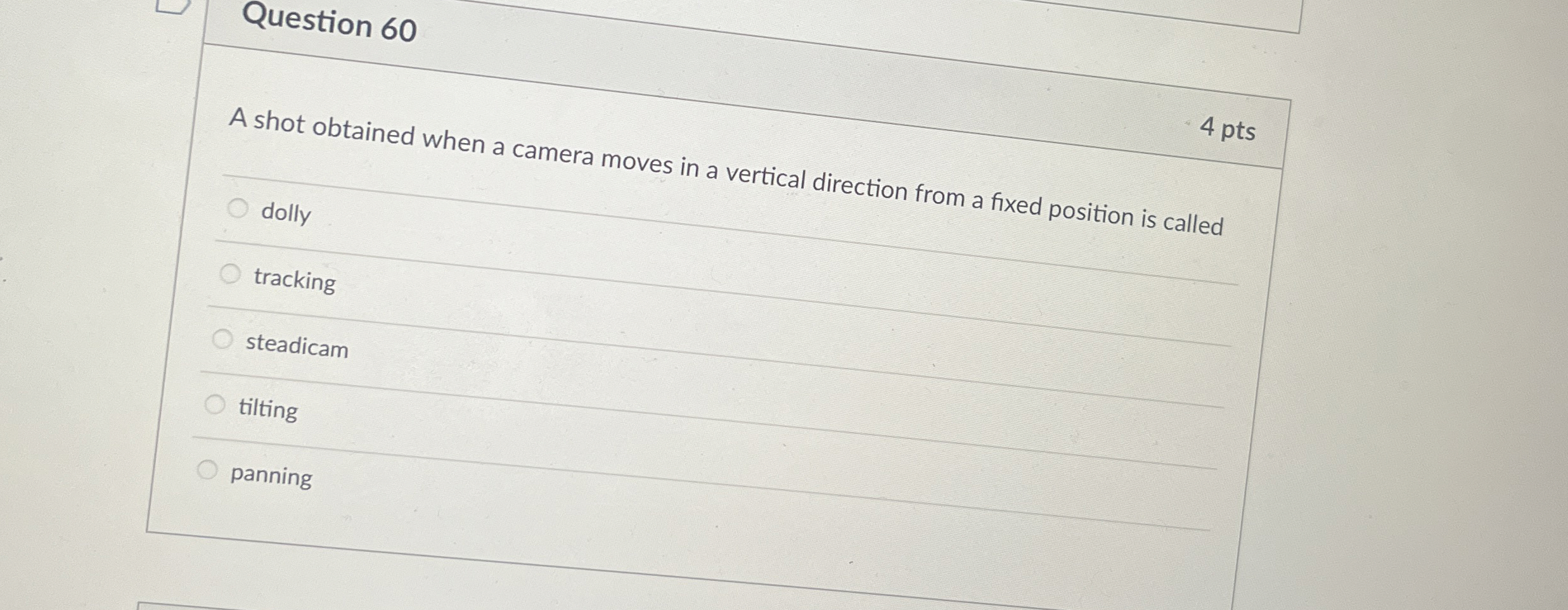  Question 60 4 pts A shot obtained when a camera moves