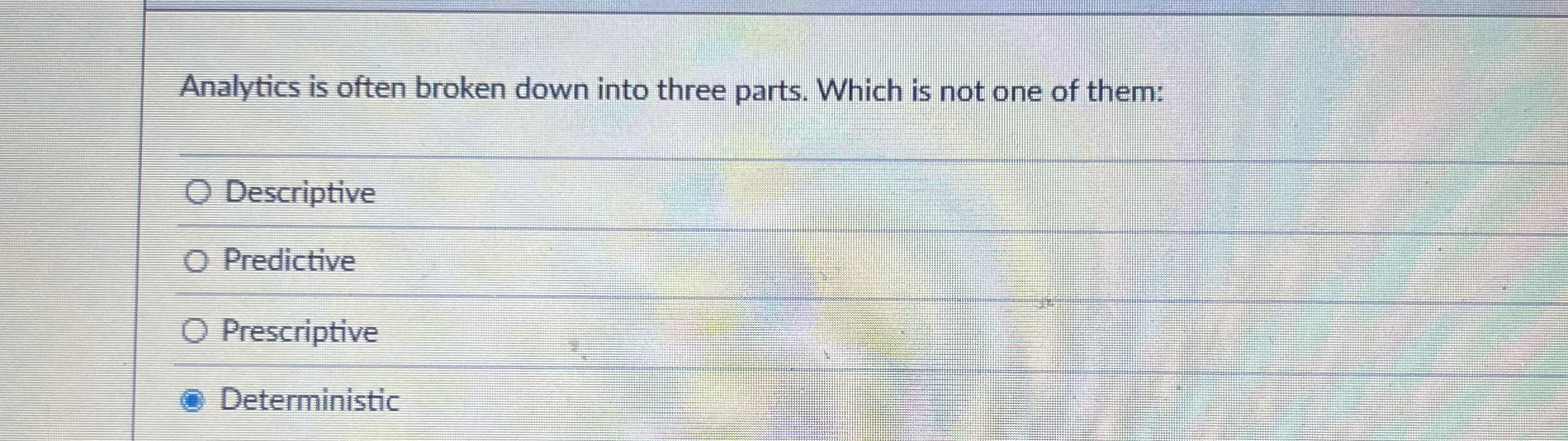  Analytics is often broken down into three parts. Which is not