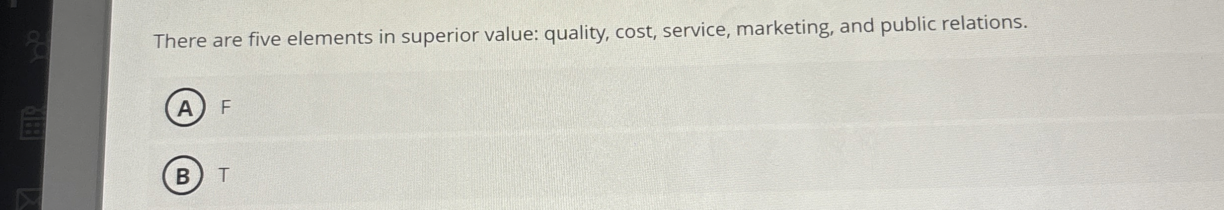  There are five elements in superior value: quality, cost, service, marketing,
