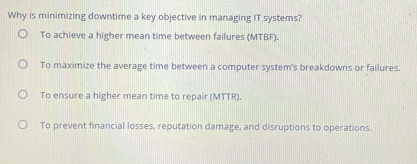  Why is minimizing downtime a key objective in managing IT.systems? To