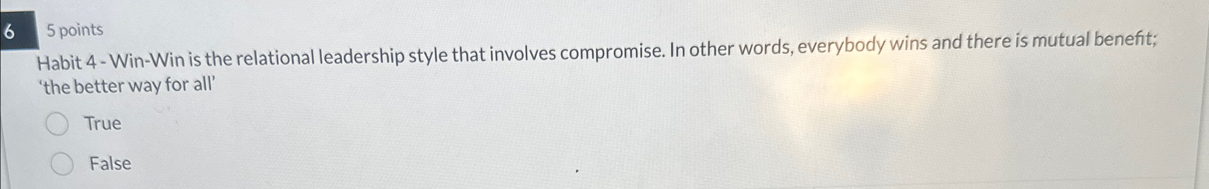  65 points Habit 4-Win-Win is the relational leadership style that involves