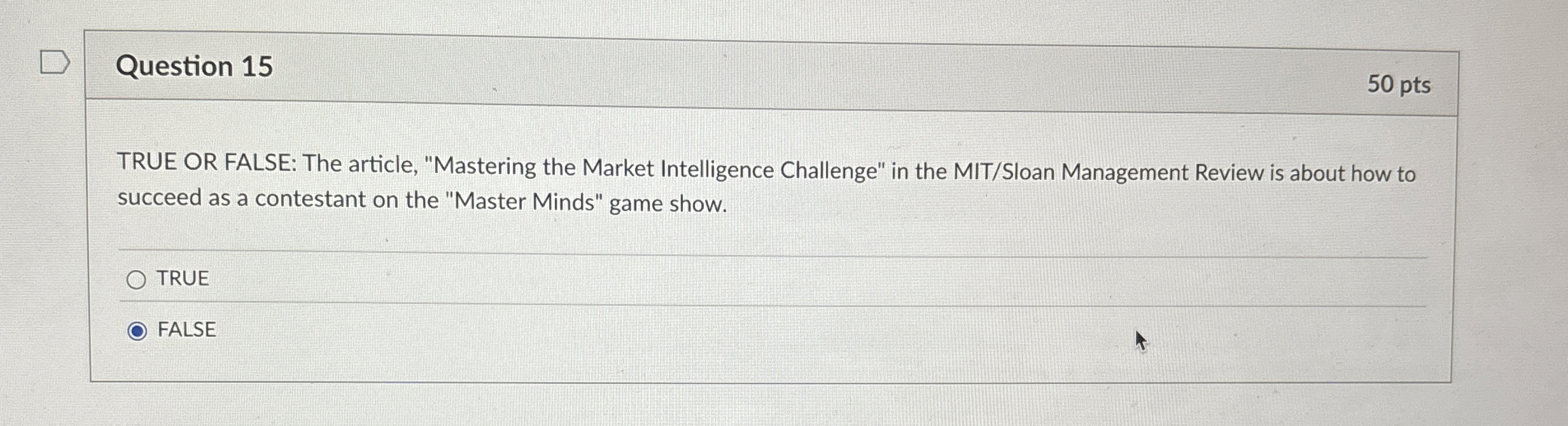  Question 15 TRUE OR FALSE: The article, "Mastering the Market Intelligence