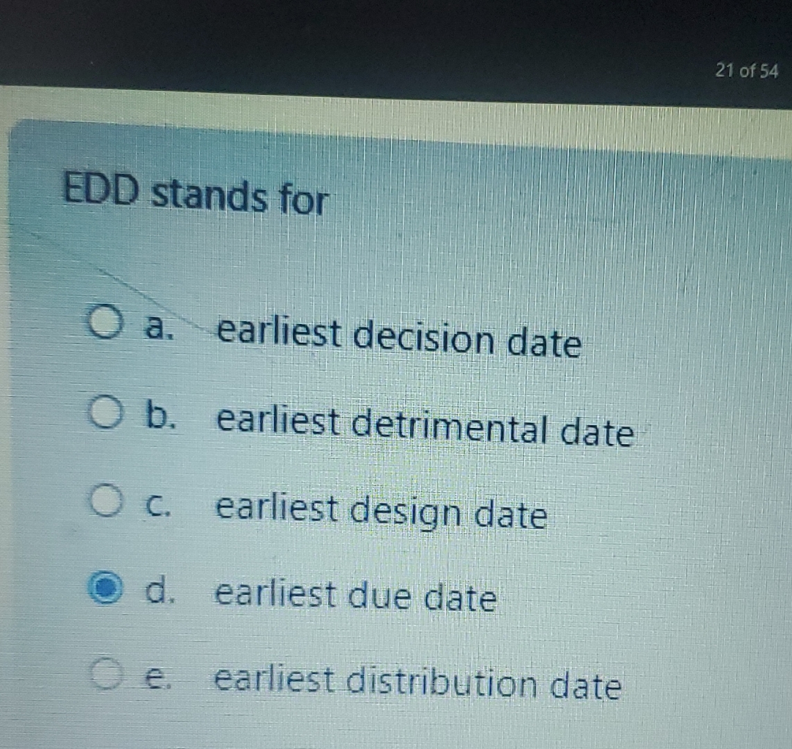  EDD stands for a. earliest decision date b. earliest detrimental date