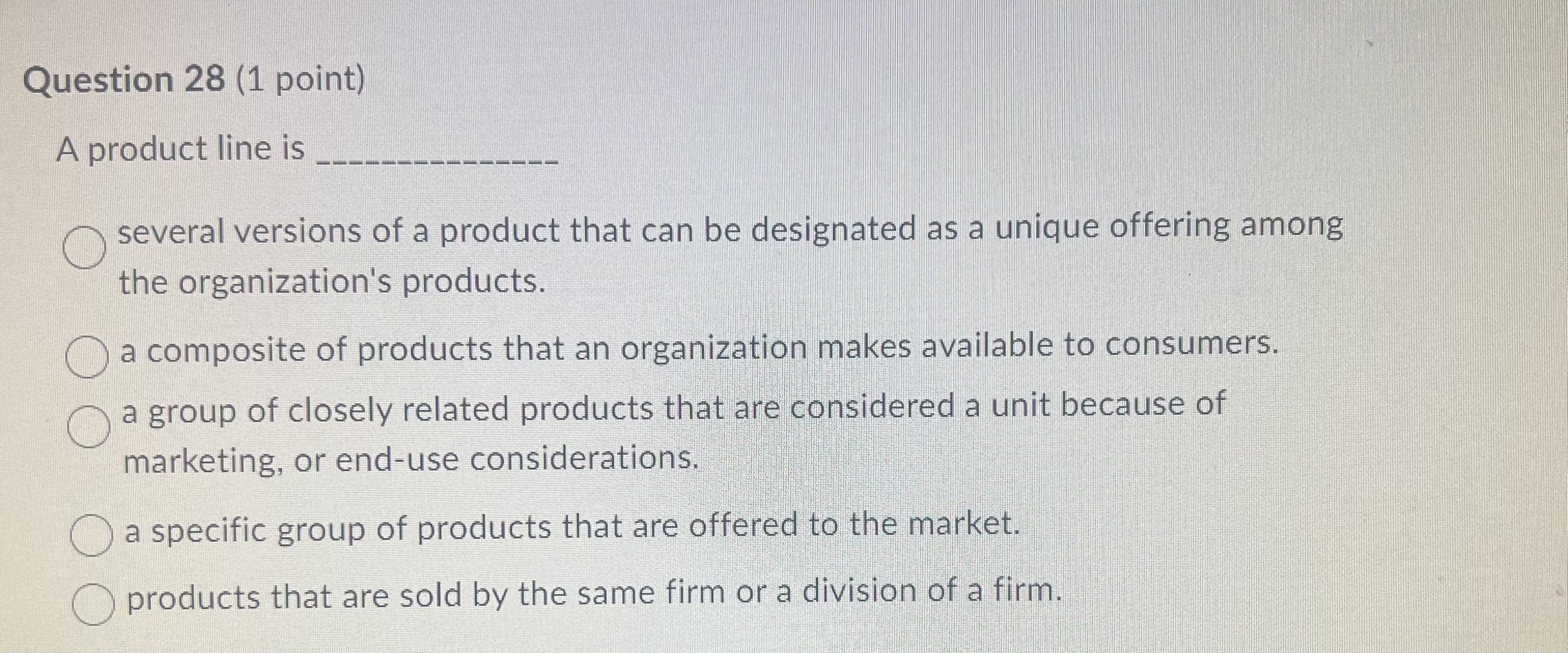  Question 28(1 point) A product line is several versions of a