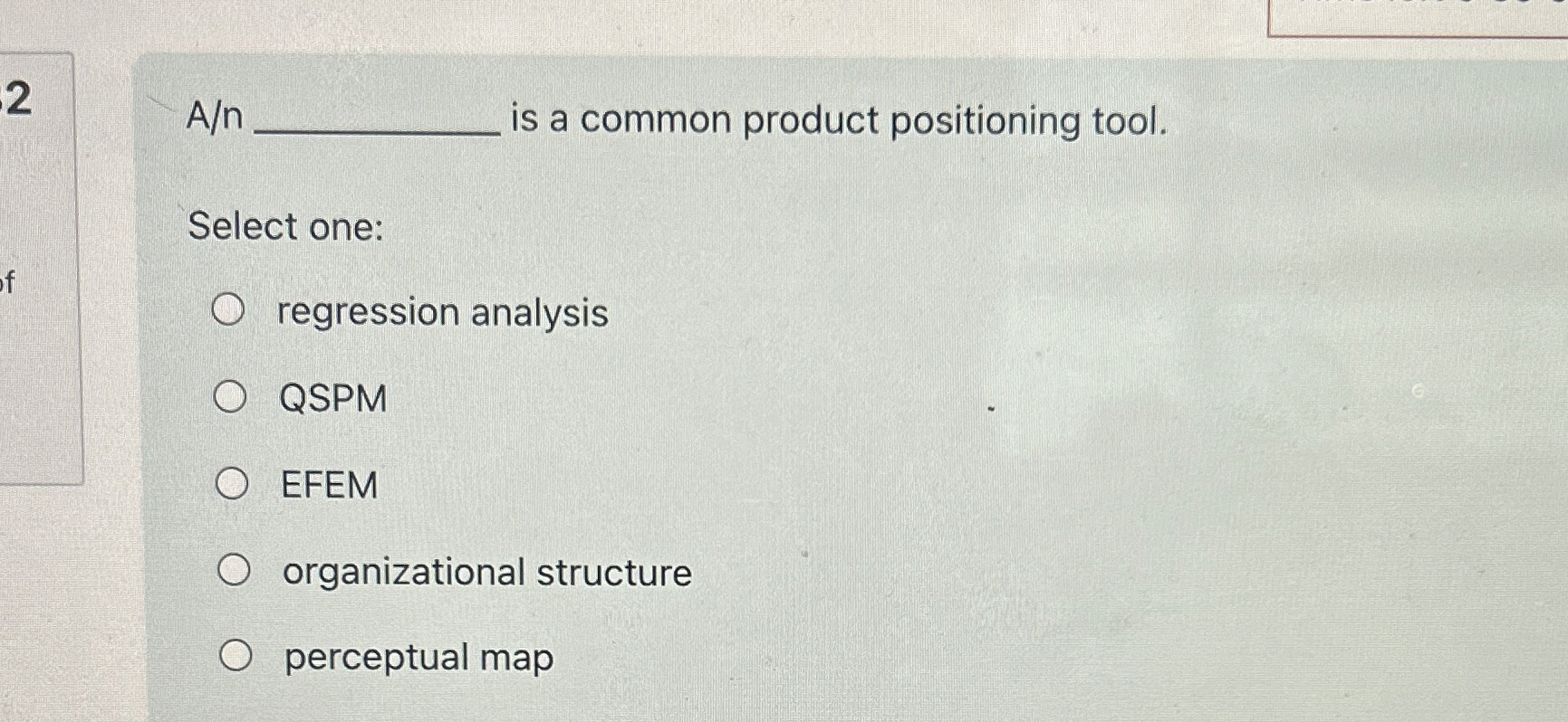  2An is a common product positioning tool. Select one: regression analysis
