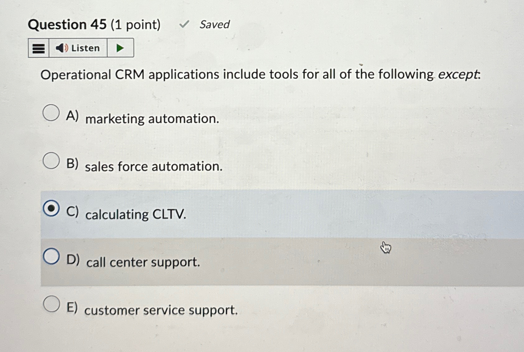  Question 45(1 point) Saved Listen Operational CRM applications include tools for