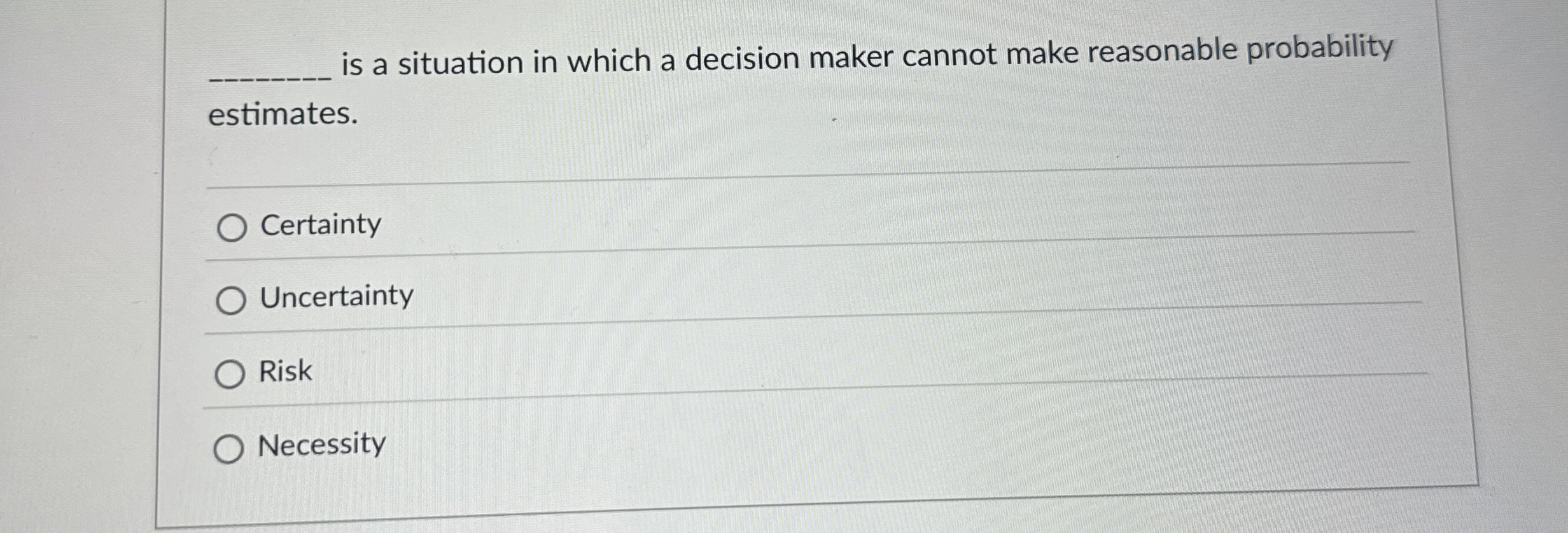  is a situation in which a decision maker cannot make reasonable