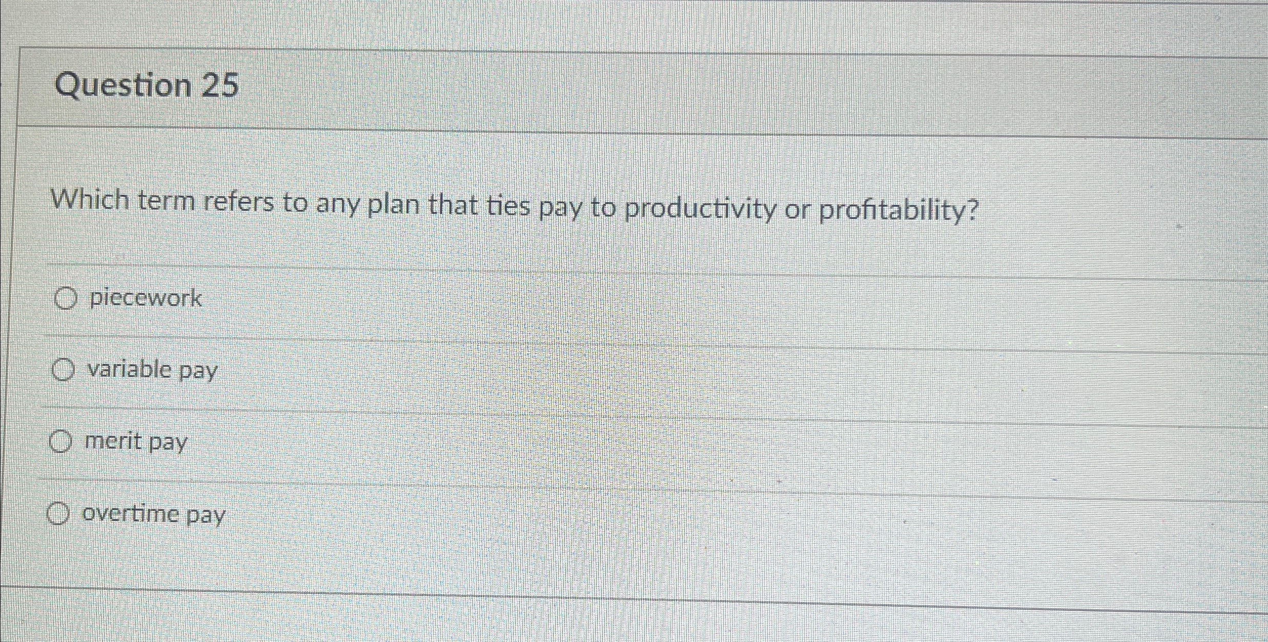  Question 25 Which term refers to any plan that ties pay