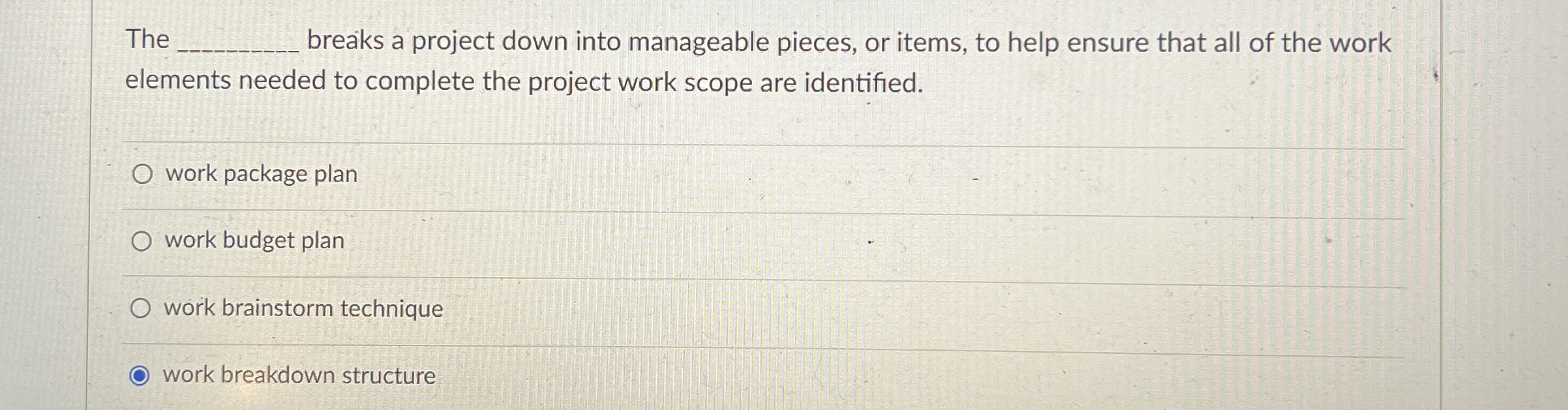  The q, breaks a project down into manageable pieces, or items,