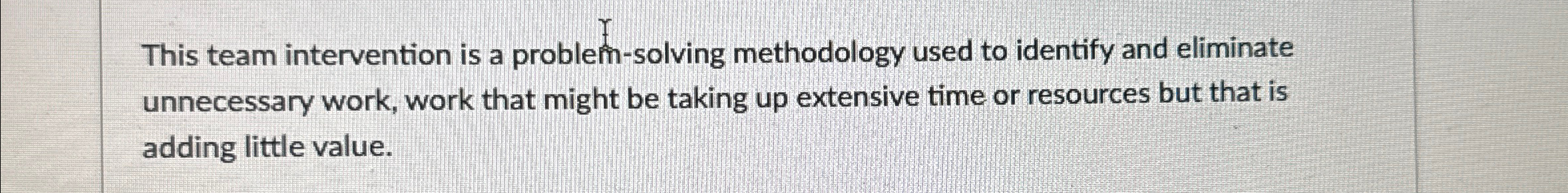  This team intervention is a problem-solving methodology used to identify and