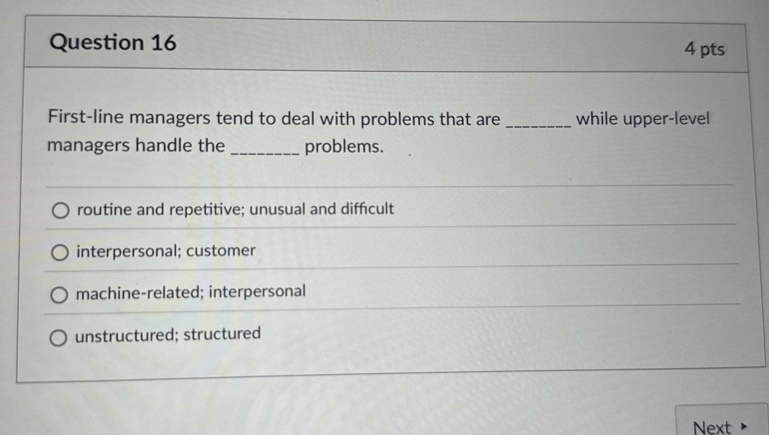  Question 16 4 pts First-line managers tend to deal with problems