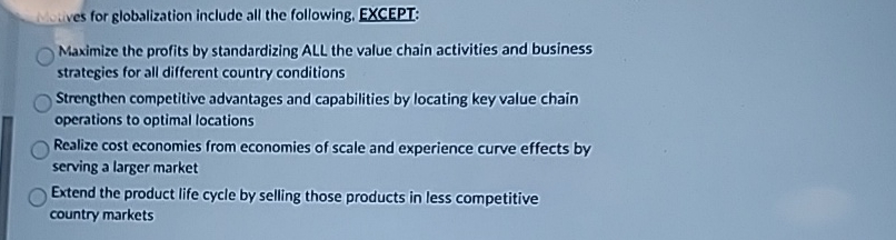  for globalization include all the following, EXCEPT: Maximize the profits by