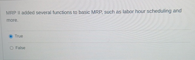 MRP II added several functions to basic MRP, such as labor