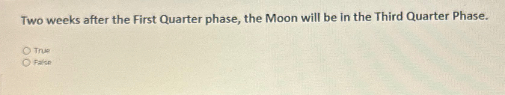  Two weeks after the First Quarter phase, the Moon will be