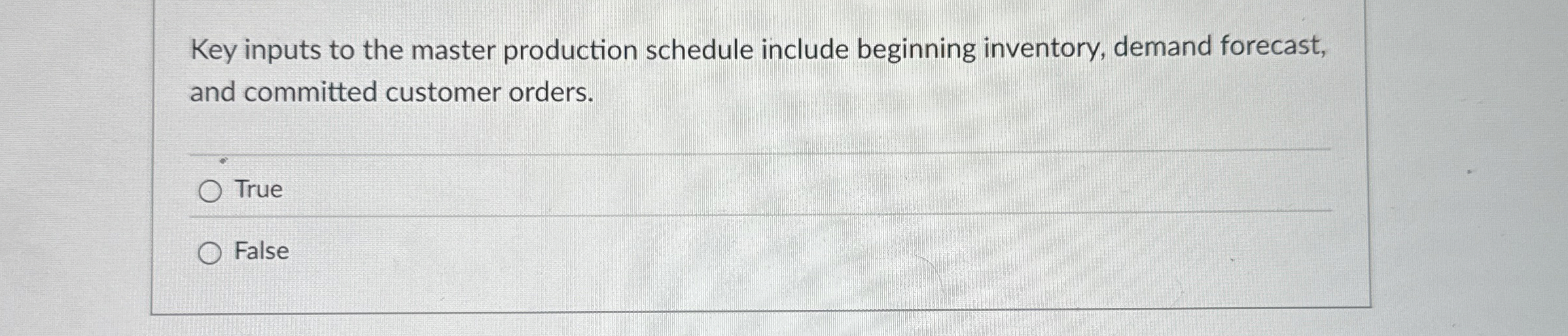  Key inputs to the master production schedule include beginning inventory, demand