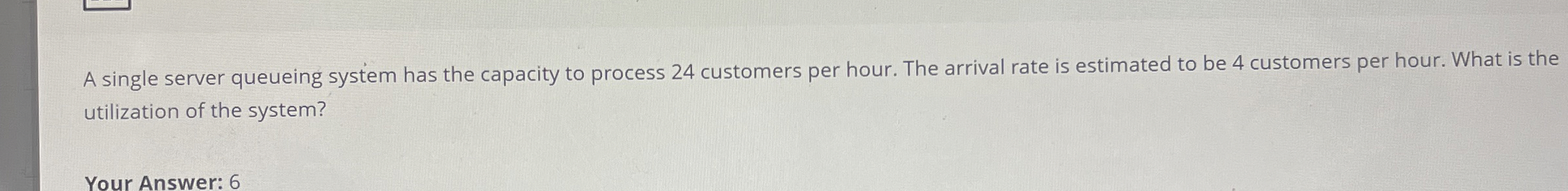  A single server queueing system has the capacity to process 24