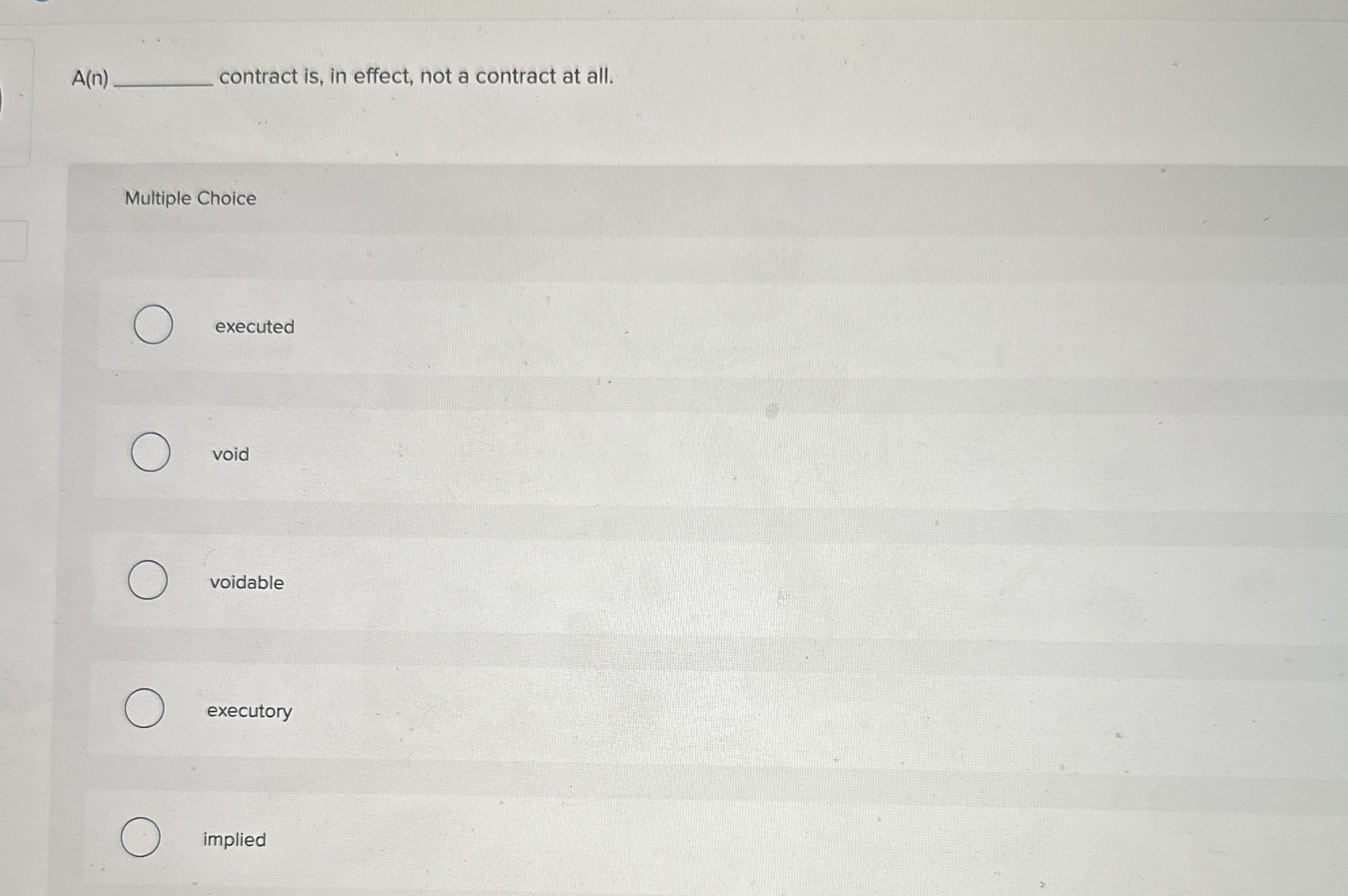  A(n) contract is, in effect, not a contract at all. Multiple