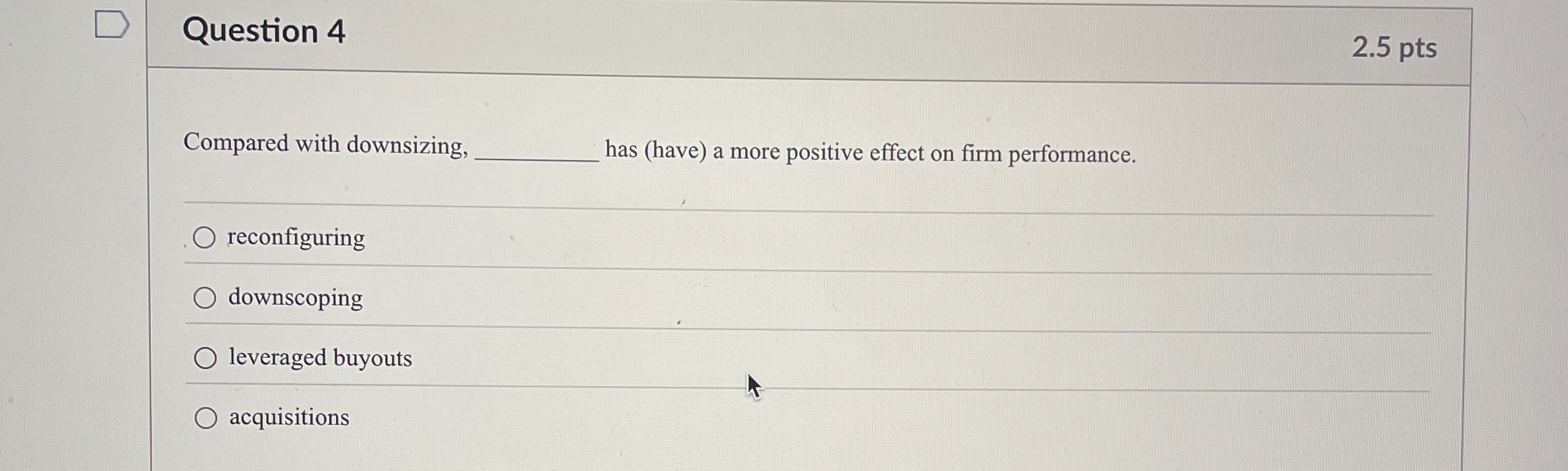  Question 4 Compared with downsizing, has (have) a more positive effect