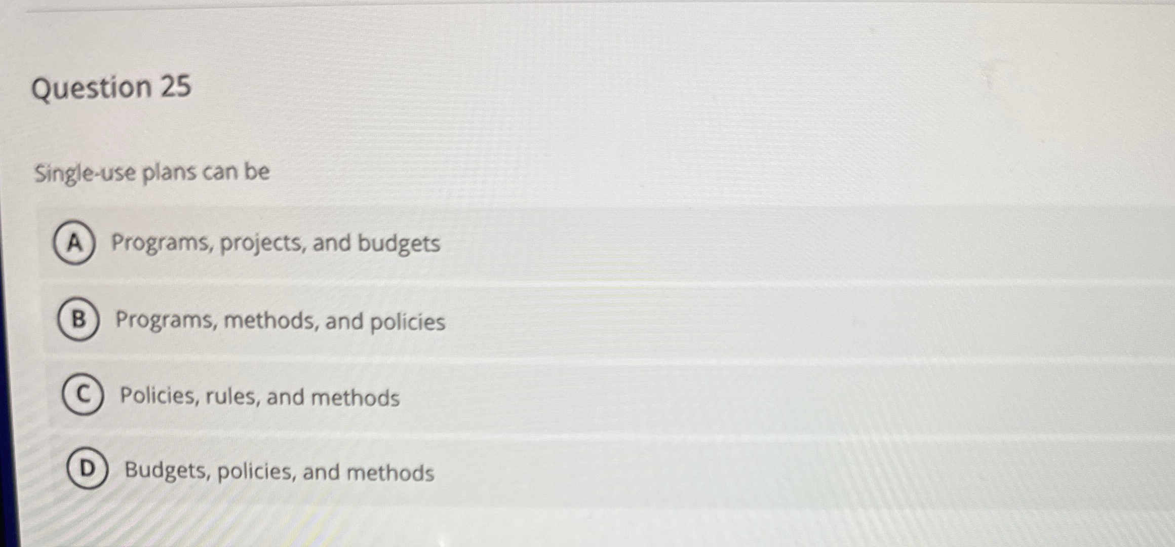  Question 25 Single-use plans can be Programs, projects, and budgets Programs,