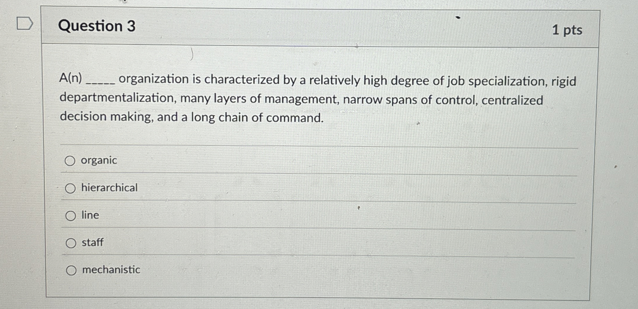  Question 3 1 pts A(n) organization is characterized by a relatively