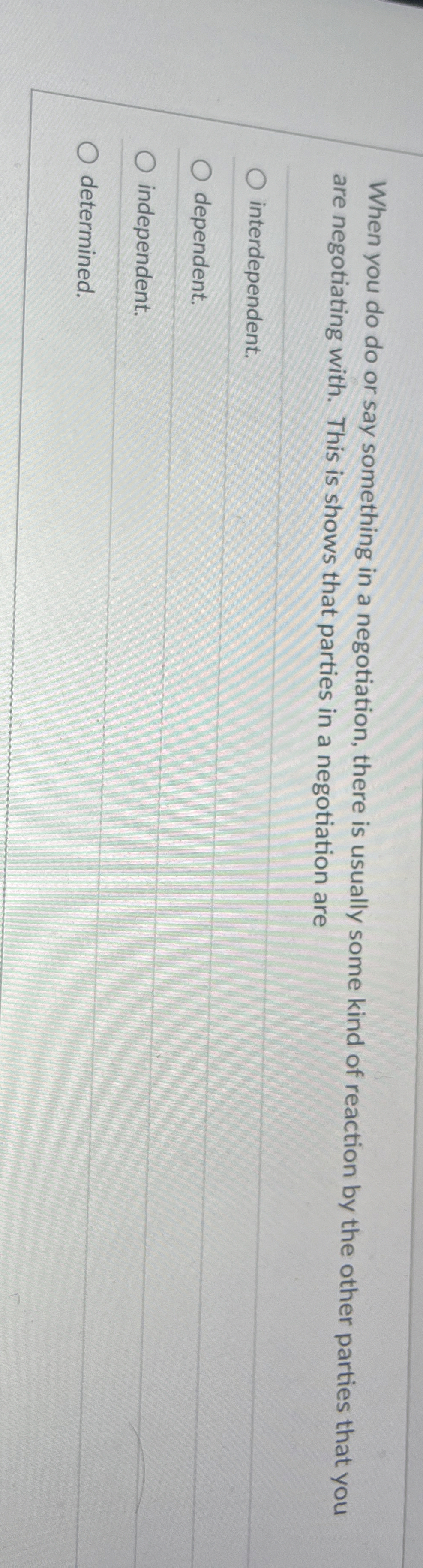  When you do do or say something in a negotiation, there