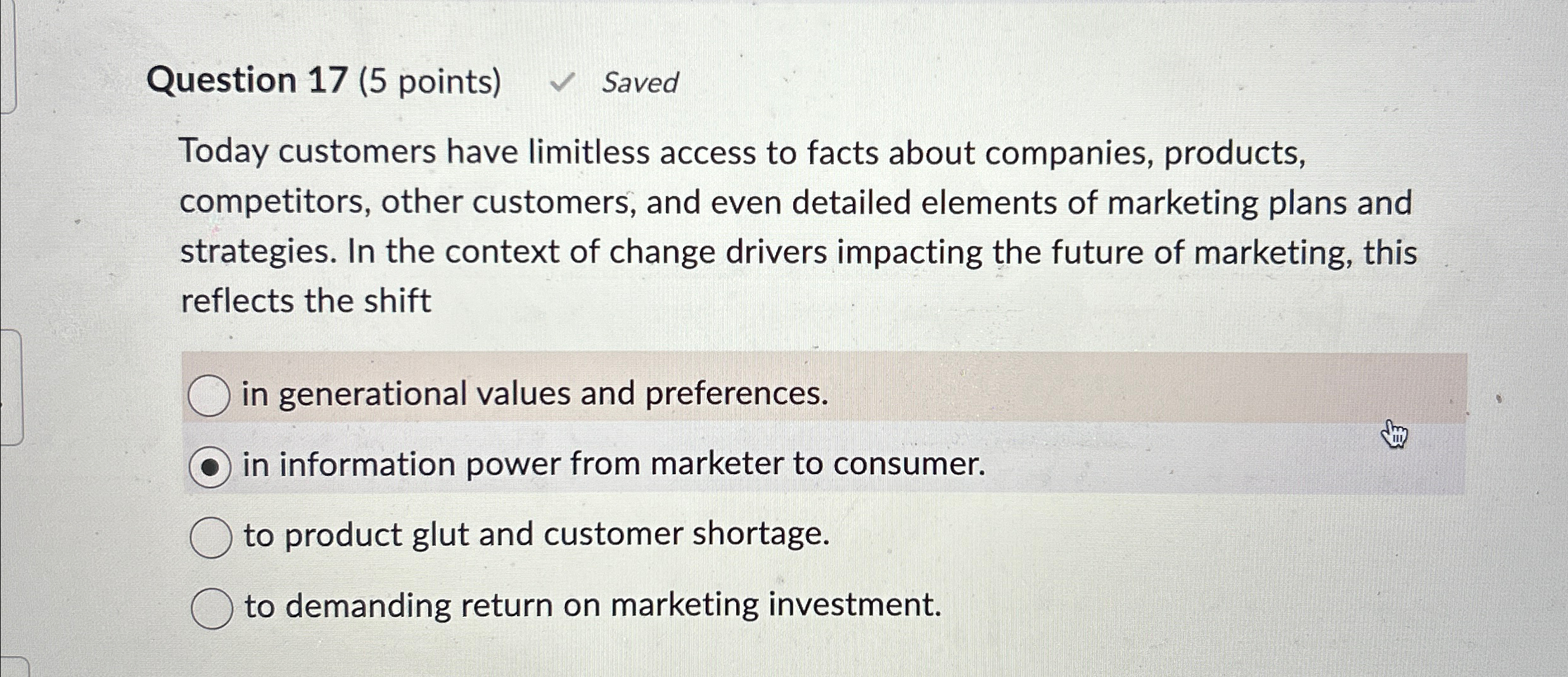  Question 17(5 points) Saved Today customers have limitless access to facts