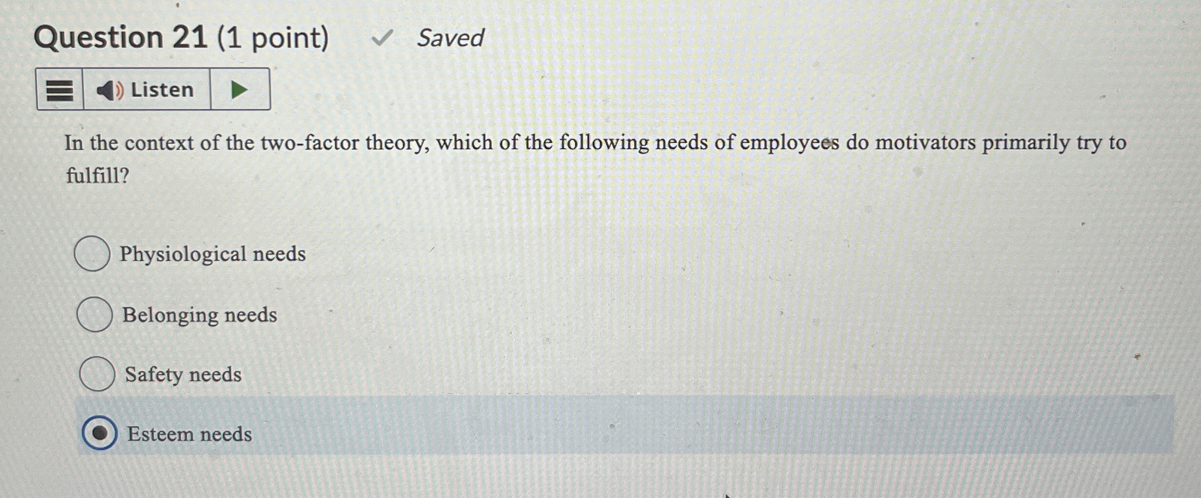  Question 21(1 point) Saved In the context of the two-factor theory,
