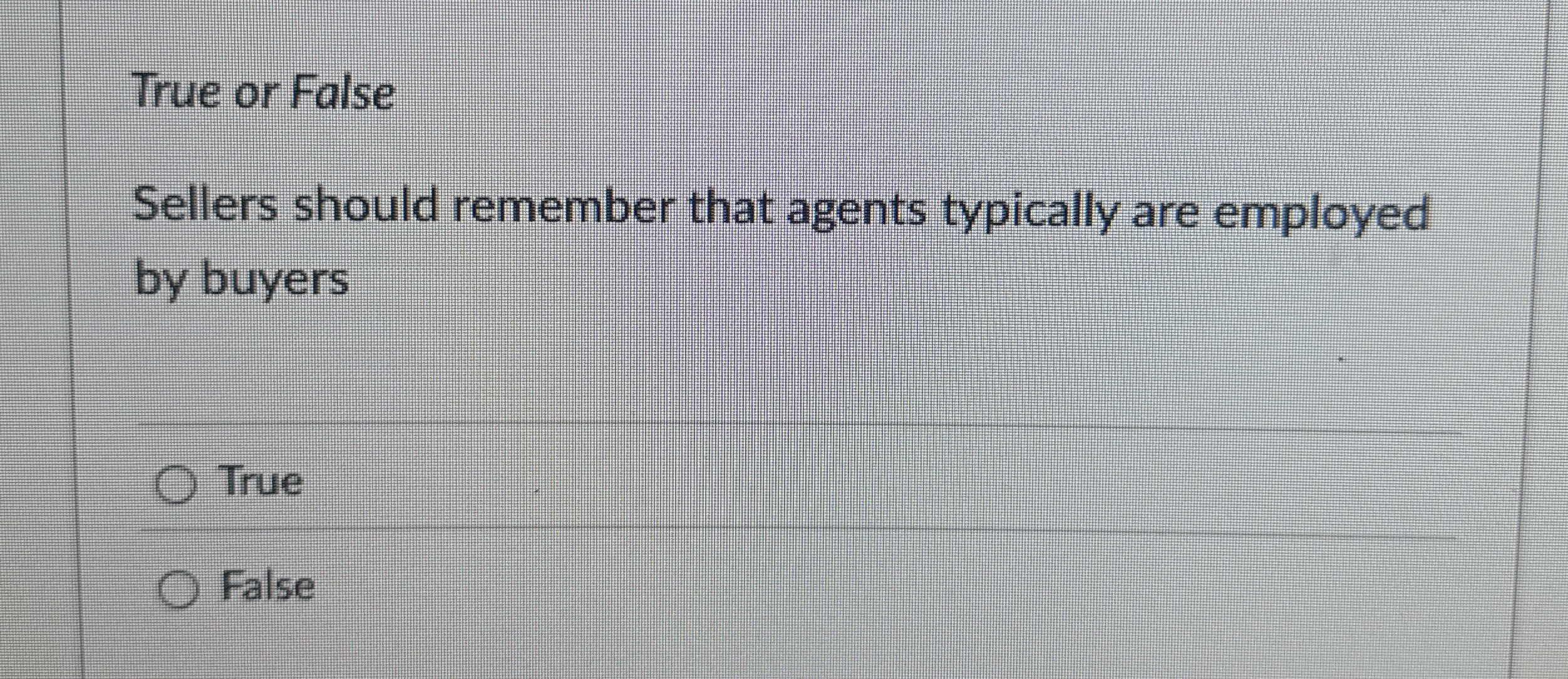  True or False Sellers should remember that agents typically are employed