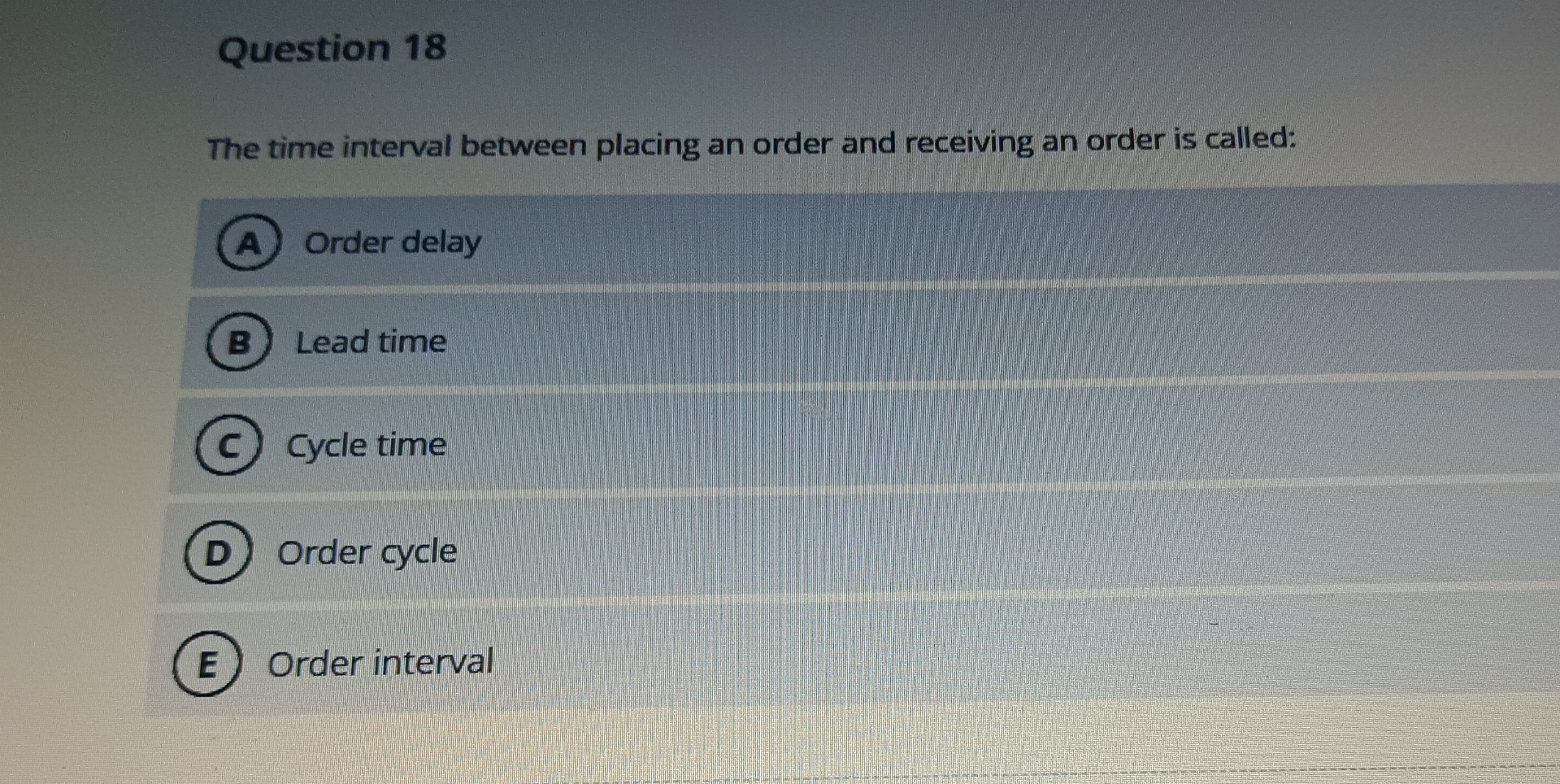  Question 18 The time interval between placing an order and receiving