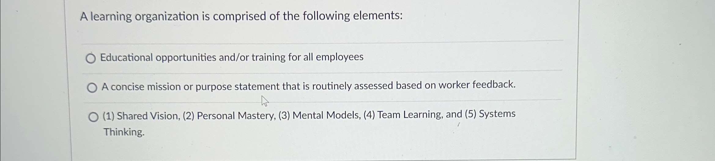  A learning organization is comprised of the following elements: Educational opportunities