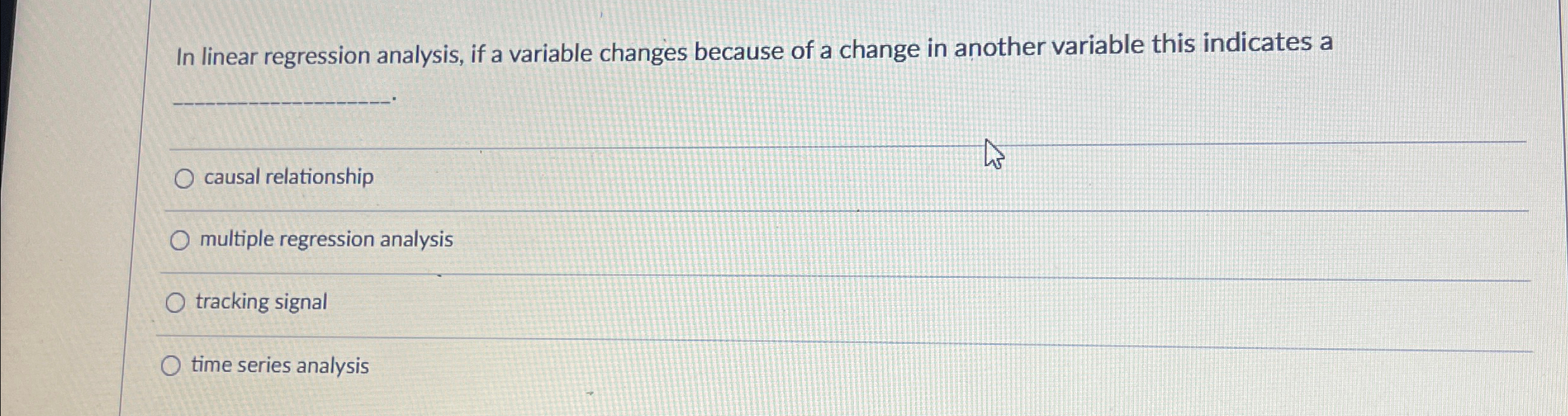  In linear regression analysis, if a variable changes because of a