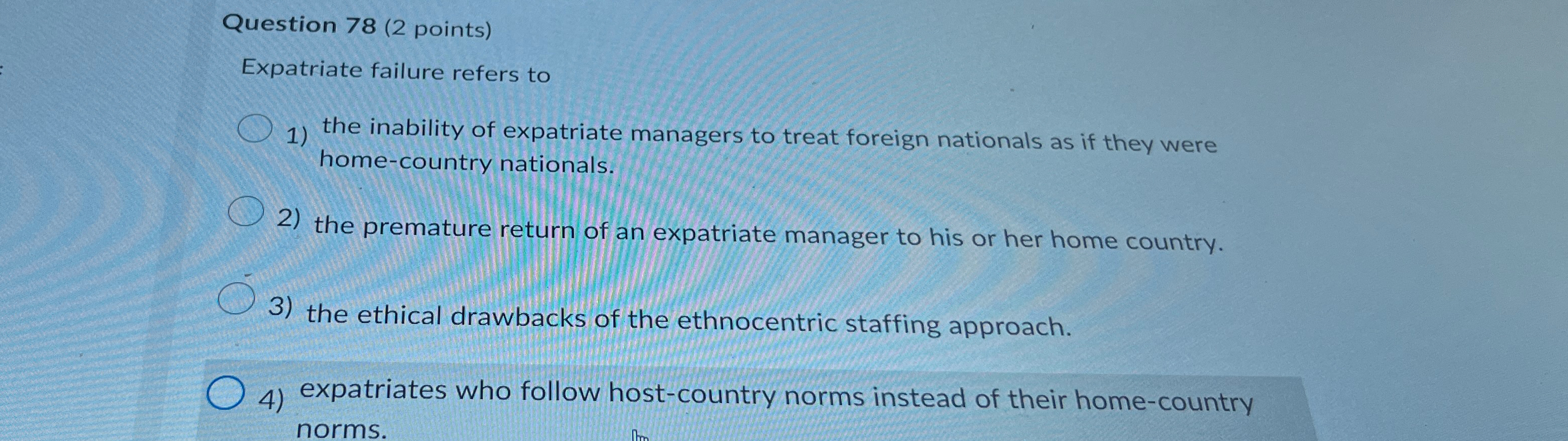  Question 78(2 points) Expatriate failure refers to the inability of expatriate