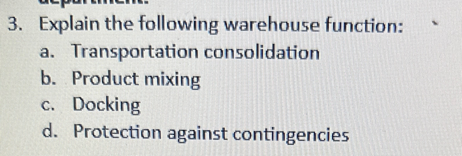  Explain the following warehouse function: a. Transportation consolidation b. Product mixing