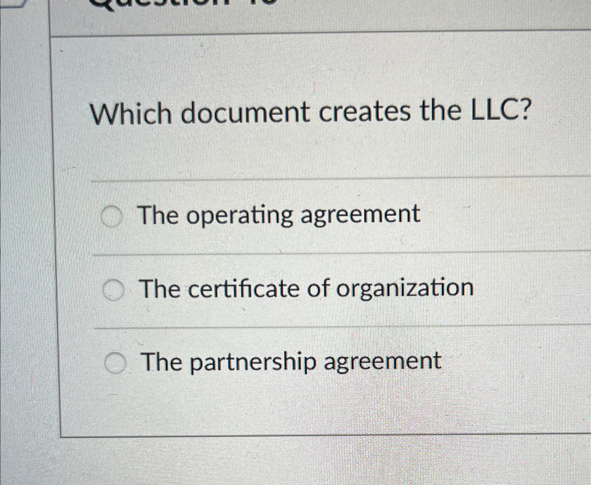  Which document creates the LLC? The operating agreement The certificate of
