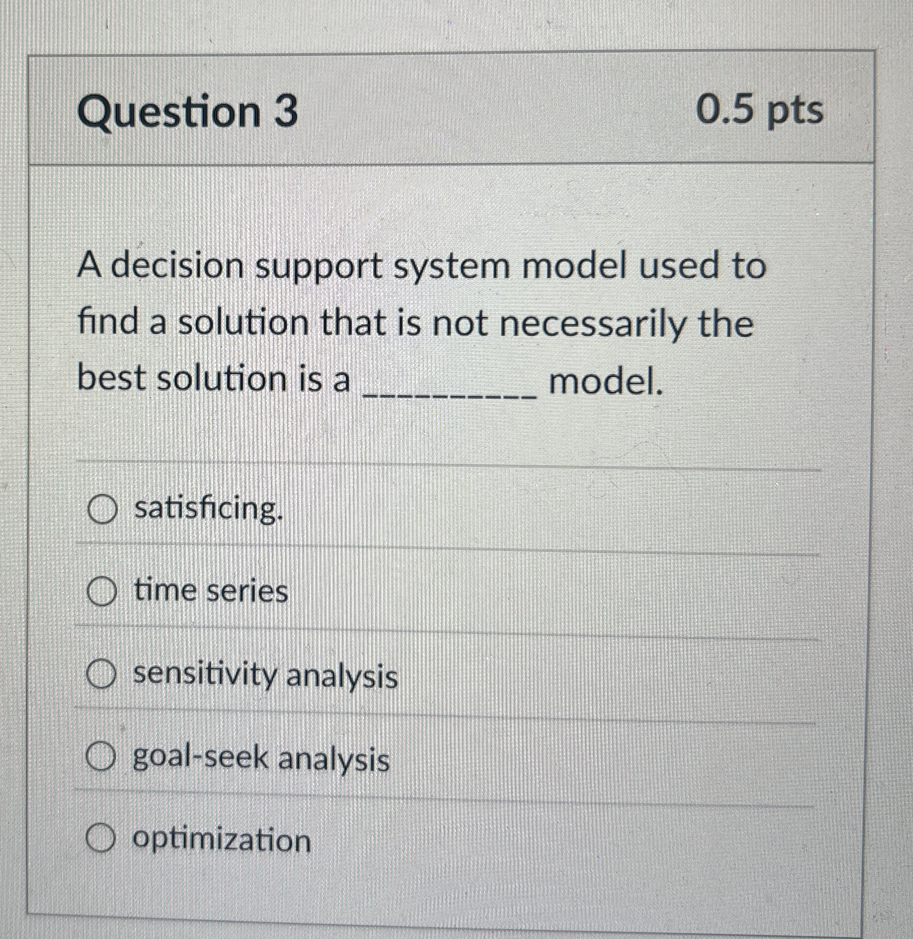  Question 3 A decision support system model used to find a