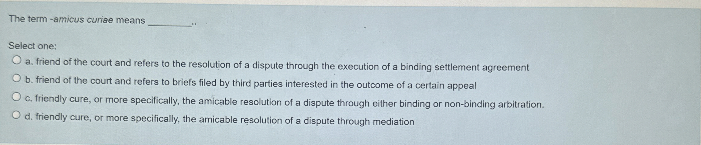  The term-amicus curiae means Select one: a. friend of the court
