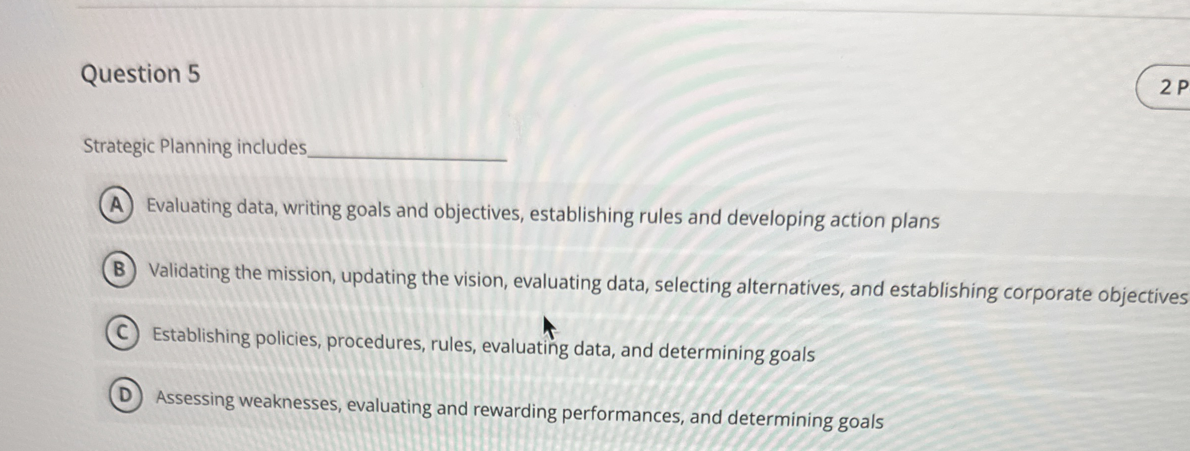  Question 5 Strategic Planning includes Evaluating data, writing goals and objectives,