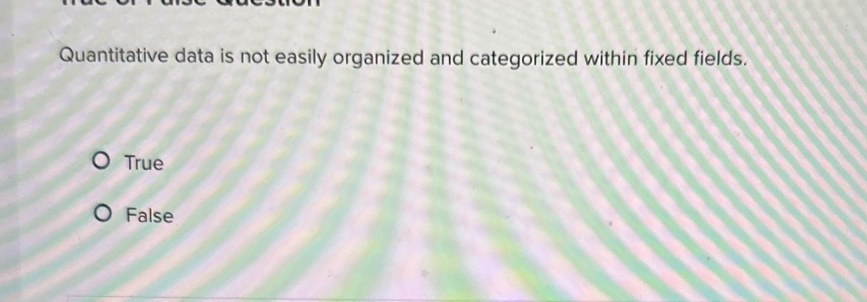  Quantitative data is not easily organized and categorized within fixed fields.
